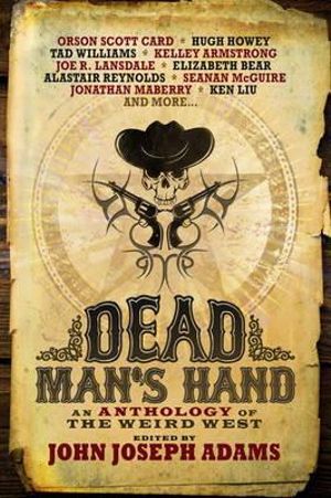 Dead Man's Hand : An Anthology of the Weird West - John Joseph Adams