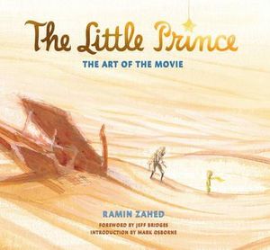 The Little Prince : The Art of the Movie - Ramin Zahed