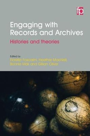 Engaging with Records and Archives : Histories and theories - Fiorella Foscarini