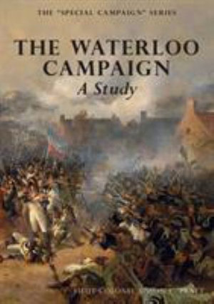 THE WATERLOO CAMPAIGN  A Study : THE SPECIAL CAMPAIGN SERIES - Sisson C Pratt