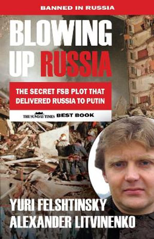 Blowing up Russia : The Book that Got Litvinenko Assassinated - Alexander Litvinenko