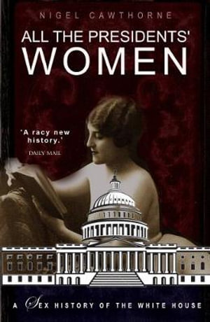 All the Presidents' Women : A Sex History of the White House - Nigel Cawthorne