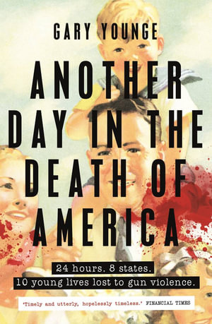 Another Day in the Death of America - Gary Younge