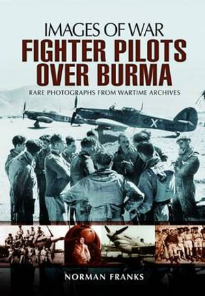 RAF Fighter Pilots Over Burma : Images of War - FRANKS NORMAN