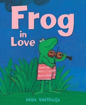 Frog in Love : Frog - Max Velthuijs