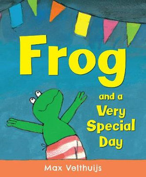 Frog and a Very Special Day : Frog - Max Velthuijs