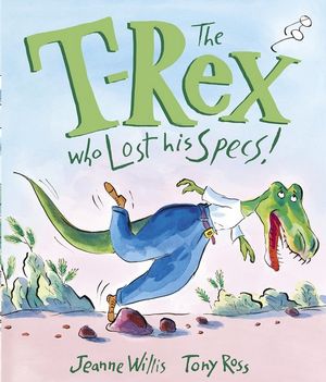 The T-Rex Who Lost His Specs! - Jeanne Willis