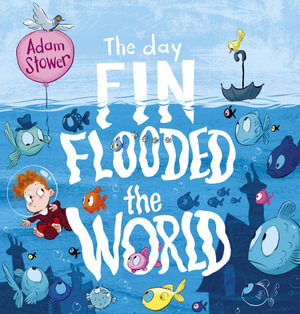 The Day Fin Flooded the World - Adam Stower