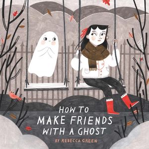 How to Make Friends With a Ghost - Rebecca Green