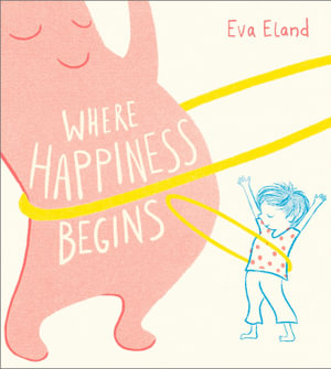 Where Happiness Begins : Big Emotions - Eva Eland