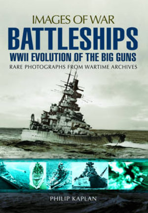 Battleships : WWII Evolution of the Big Guns - PHILIP KAPLAN