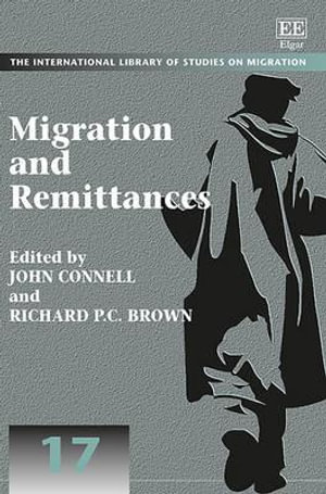 Migration and Remittances : The International Library of Studies on Migration series - John Connell