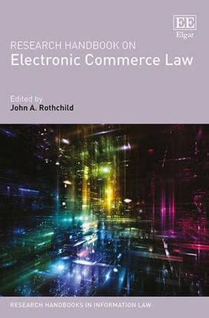 Research Handbook on Electronic Commerce Law : Research Handbooks in Information Law series - John A. Rothchild