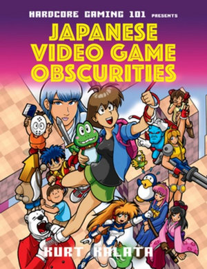 Hardcore Gaming 101 Presents : Japanese Video Game Obscurities - Kurt Kalata