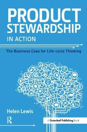 Product Stewardship in Action : The Business Case for Life-cycle Thinking - Helen Lewis