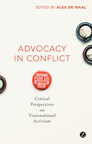 Advocacy in Conflict : Critical Perspectives on Transnational Activism - Alex de Waal