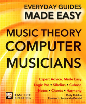 Music Theory for Computer Musicians : Expert Advice, Made Easy - Rusty Cutchin