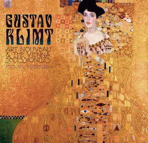 Gustav Klimt : Art Nouveau and the Vienna Secessionists - MICHAEL KERRIGAN