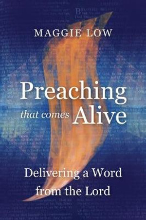 Preaching That Comes Alive : Delivering a Word from the Lord - Maggie Low