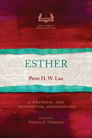 Esther : Asia Bible Commentary Series - Peter H. W. Lau