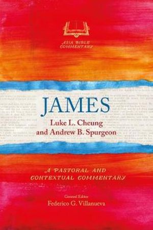 James : A Pastoral and Contextual Commentary - Luke L. Cheung