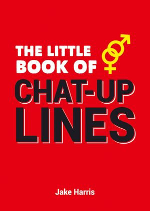 The Little Book of Chat-Up Lines - Jake Harris