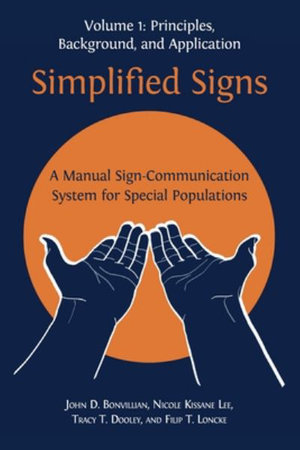 Simplified Signs : A Manual Sign-Communication System for Special Populations, Volume 1 - John D. Bonvillian