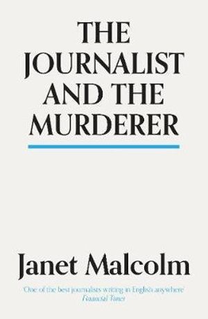 The Journalist And The Murderer - Janet Malcolm