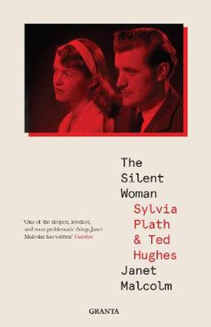 The Silent Woman : Sylvia Plath And Ted Hughes - Janet Malcolm