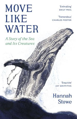 Move Like Water : A Story of the Sea and Its Creatures - Hannah Stowe