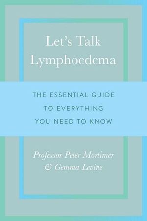 Let's Talk Lymphoedema : The Essential Guide to Everything You Need to Know - Peter Mortimer