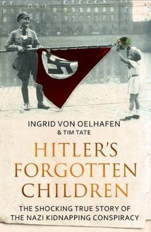 Hitler's Forgotten Children - Ingrid Von Oelhafen