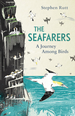 The Seafarers : Journey Among Birds - Stephen Rutt