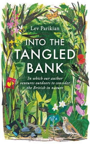 Into The Tangled Bank : Discover the Quirks, Habits and Foibles of How We Experience Nature - Lev Parikian