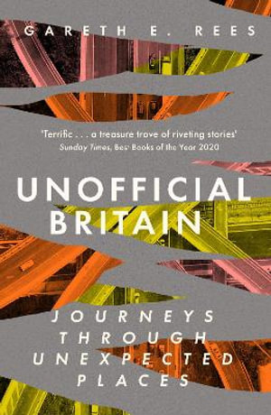 Unofficial Britain : Journeys Through Unexpected Places - Gareth Rees