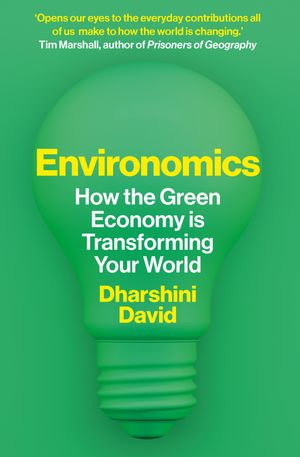 Environomics : How the Green Economy is Transforming Your World - Dharshini David