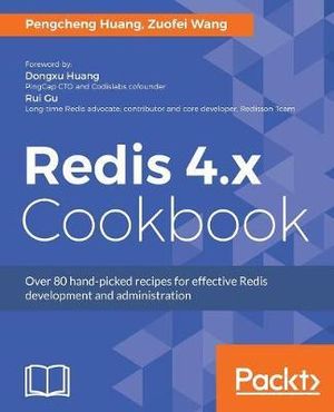 Redis 4.x Cookbook : Over 80 hand-picked recipes for effective Redis development and administration - Pengcheng Huang