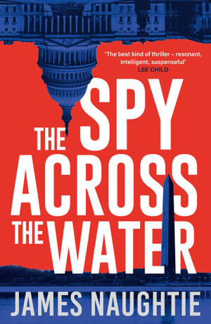 The Spy Across the Water : Will Flemyng : Book 3 - James Naughtie