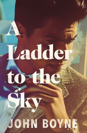 A Ladder to the Sky - John Boyne