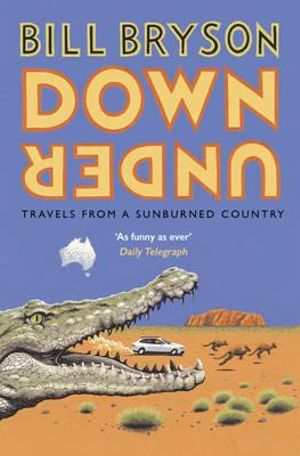 Down Under : Travels in a Sunburned Country - Bill Bryson