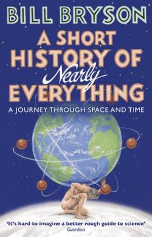 A Short History of Nearly Everything : A journey through space and time - Bill Bryson