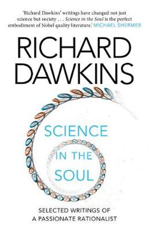 Science in the Soul : Selected Writings of a Passionate Rationalist - Richard Dawkins