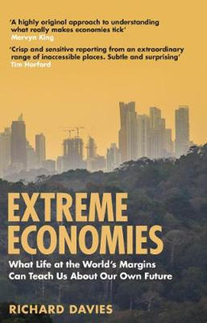 Extreme Economies : Survival, Failure, Future - Lessons from the World's Limits - Richard Davies