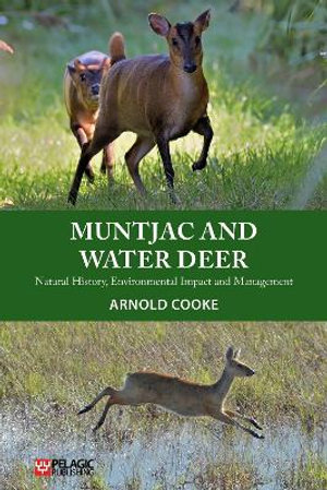 Muntjac and Water Deer : Natural History, Environmental Impact and Management - Arnold Cooke