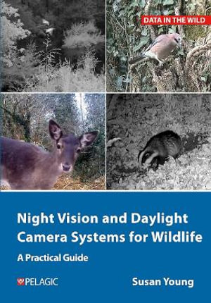 Night Vision and Daylight Camera Systems for Wildlife : A Practical Guide - Susan Young