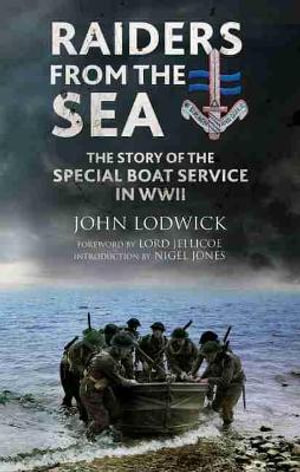 Raiders from the Sea : Story of the Special Boat Service in WWII - John Lodwick