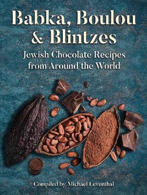 Babka, Boulou and Blintzes : Jewish Chocolate Recipes from around The World - Michael Leventhal