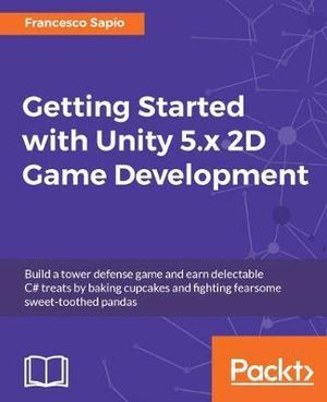 Getting Started with Unity 5.x 2D Game Development - Francesco Sapio