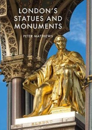 London's Statues and Monuments : Revised Edition - Peter Matthews