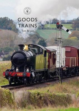 Goods Trains : Shire Library - Tim Bryan